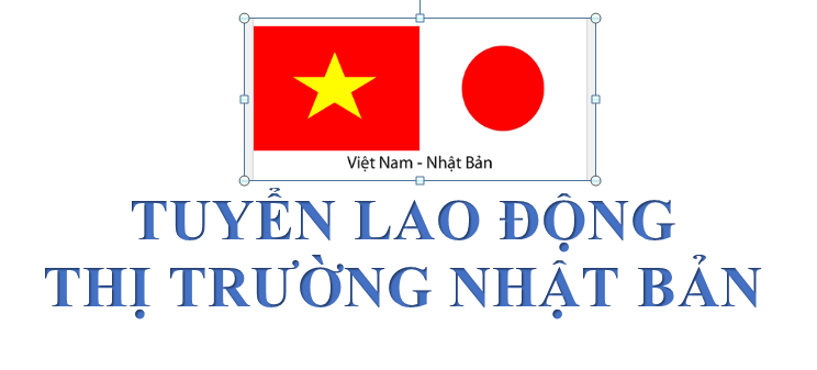 TUYỂN LAO ĐỘNG LÀM VIỆC Ở NƯỚC NGOÀI THỊ TRƯỜNG NHẬT BẢN - NGÀNH NGHỀ THỰC PHẨM